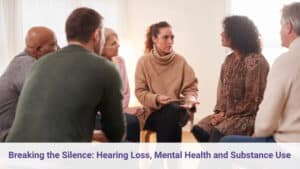 Support group discussion among diverse adults seated in a circle; banner reads 'Breaking the Silence: Hearing Loss, Mental Health and Substance Use'